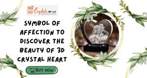Symbol of Affection To Discover the Beauty of 3D Crystal Heart